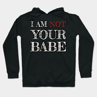 I AM NOT YOUR BABE Hoodie